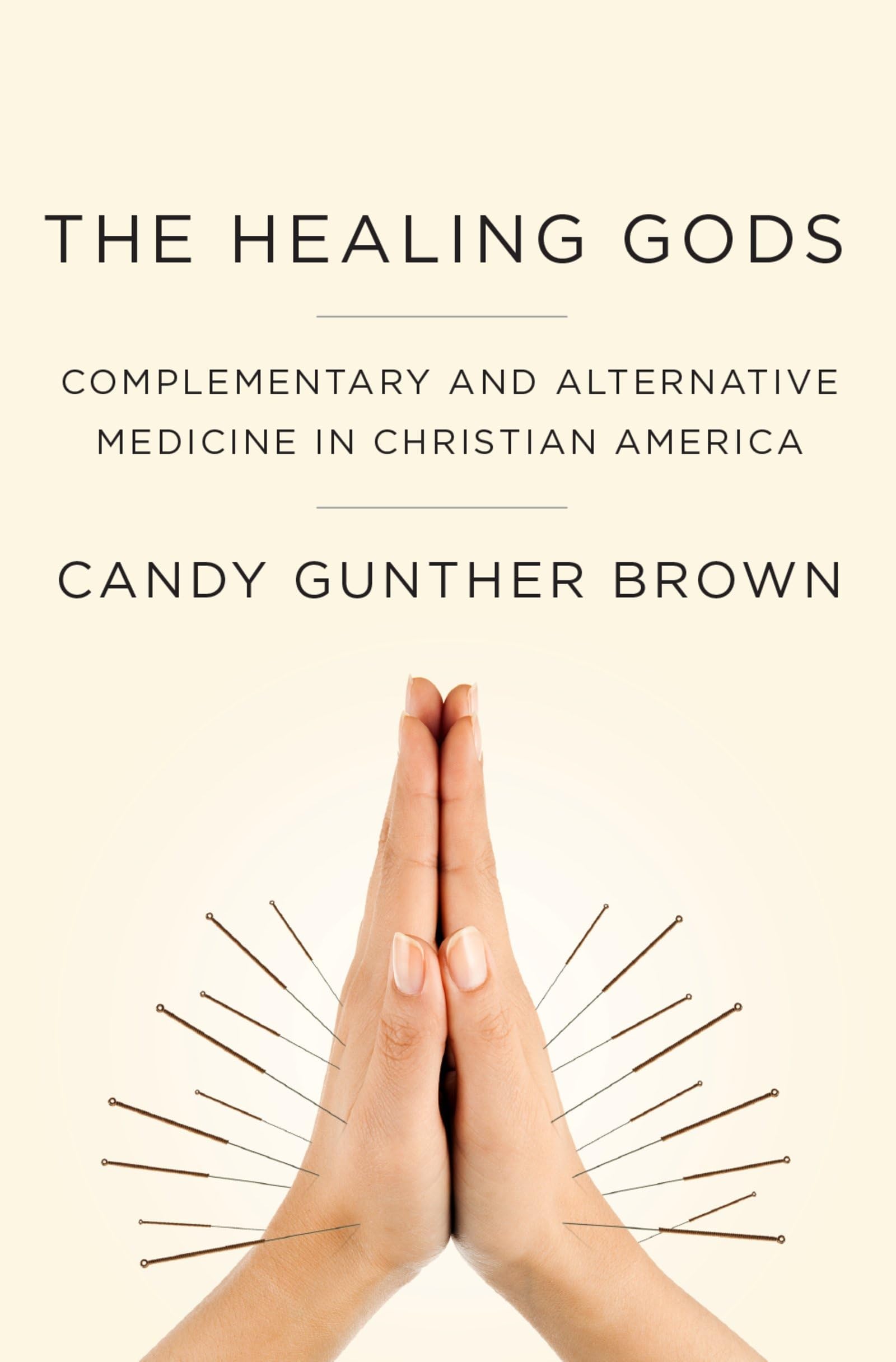 The Healing Gods: Complementary and Alternative Medicine in Christian America,Used