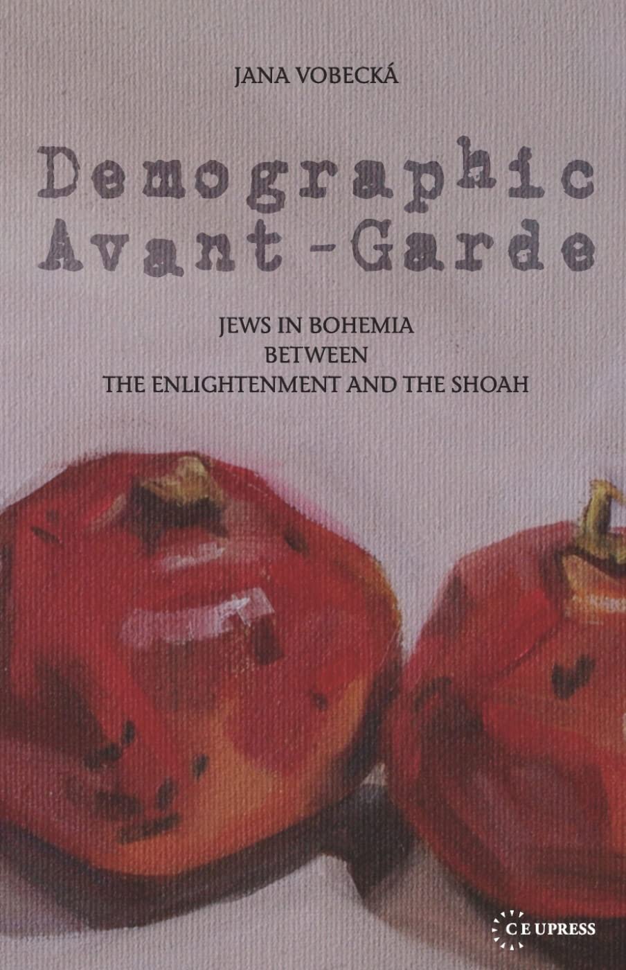 Demographic Avantgarde: Jews In Bohemia Between The Enlightenment And The Shoah,Used