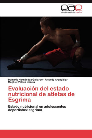 Evaluacin Del Estado Nutricional De Atletas De Esgrima: Estado Nutricional En Adolescentes Deportistas: Esgrima (Spanish Editi,Used