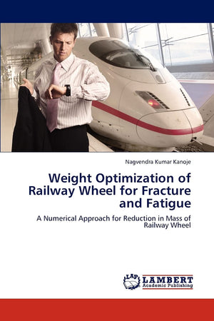 Weight Optimization of Railway Wheel for Fracture and Fatigue: A Numerical Approach for Reduction in Mass of Railway Wheel,Used
