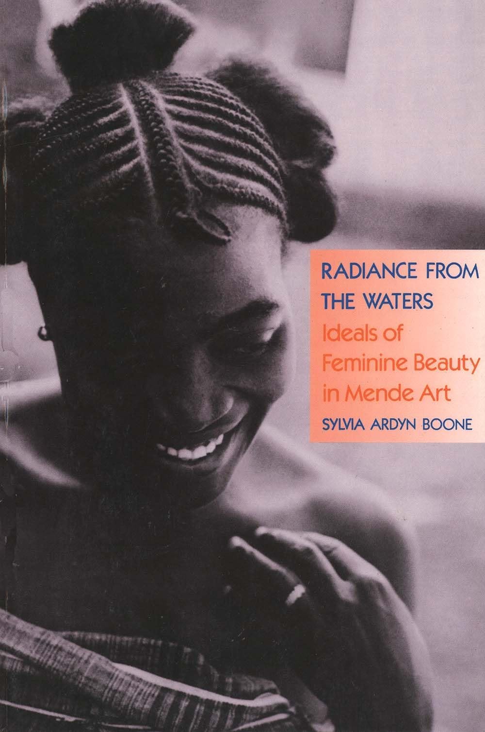 Radiance From The Waters: Ideals Of Feminine Beauty In Mende Art (Yale Publications In The History Of Art),New