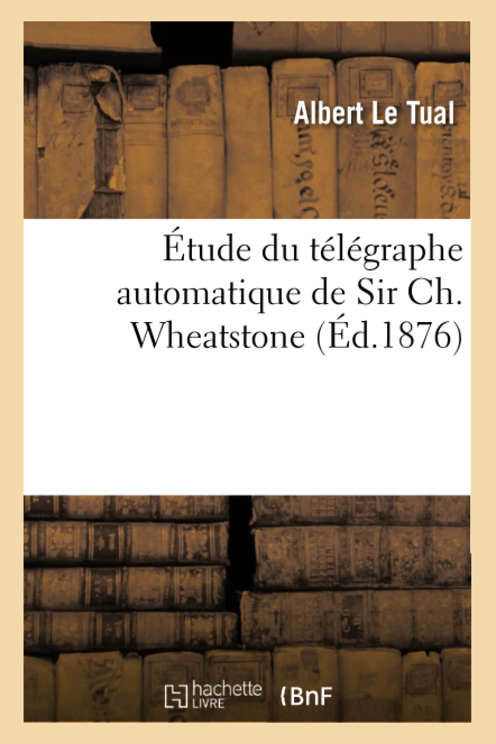 Tude Du Tlgraphe Automatique De Sir Ch. Wheatstone (D.1876) (Savoirs Et Traditions) (French Edition),Used