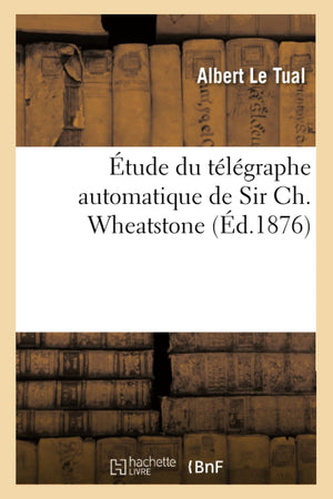 Tude Du Tlgraphe Automatique De Sir Ch. Wheatstone (D.1876) (Savoirs Et Traditions) (French Edition),Used