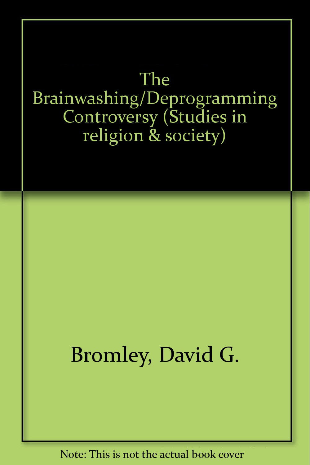 Brainwashing Deprogramming Controversy: Sociological, Psychological, Legal, and Historical Perspectives,Used