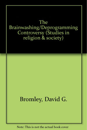 Brainwashing Deprogramming Controversy: Sociological, Psychological, Legal, and Historical Perspectives,Used