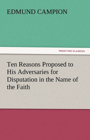 Ten Reasons Proposed to His Adversaries for Disputation in the Name of the Faith,Used