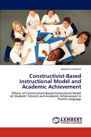 ConstructivistBased Instructional Model and Academic Achievement: Effects of ConstructivistBased Instructional Model on Studen,Used