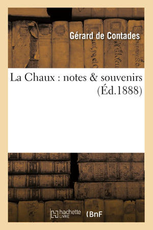 La Chaux: Notes & Souvenirs (D.1888) (Histoire) (French Edition),Used