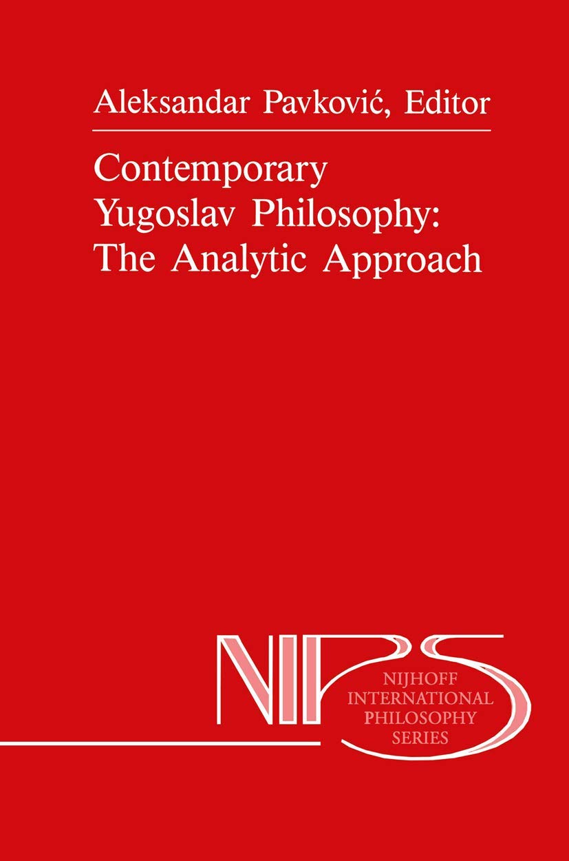 Contemporary Yugoslav Philosophy: The Analytic Approach (Nijhoff International Philosophy Series, 36),Used