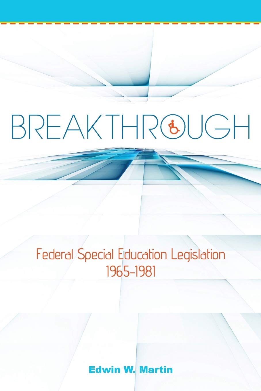 Breakthrough: Federal Special Education Legislation 19651981,New