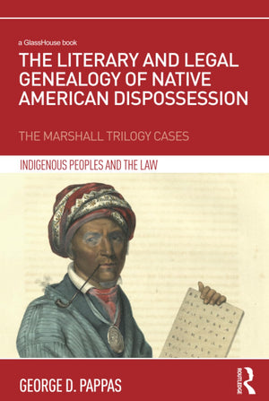 The Literary and Legal Genealogy of Native American Dispossession (Indigenous Peoples and the Law),Used
