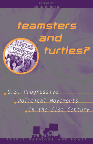 Teamsters and Turtles?: U.S. Progressive Political Movements in the 21st Century (People, Passions, and Power: Social Movements,,Used