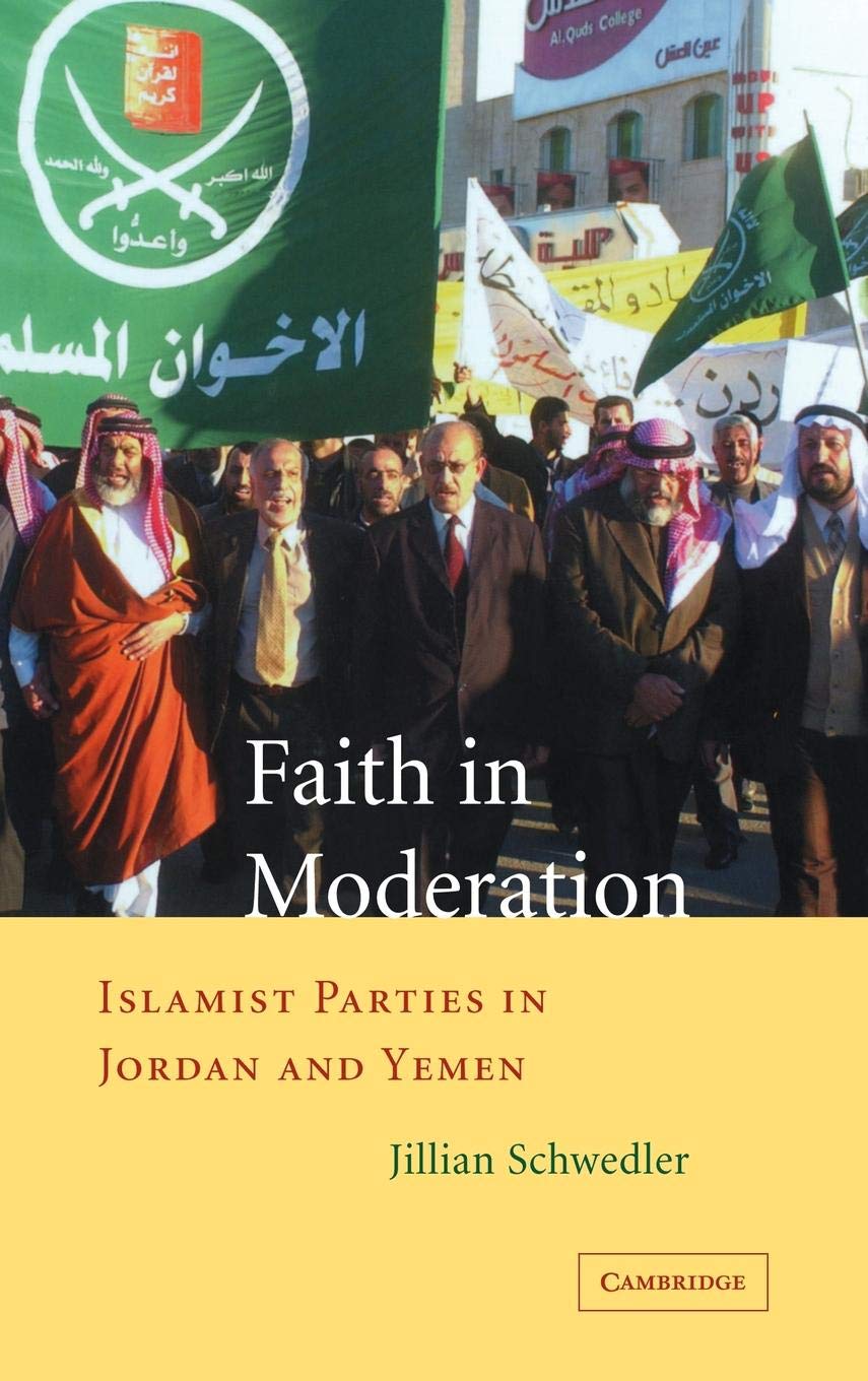 Faith in Moderation: Islamist Parties in Jordan and Yemen,New
