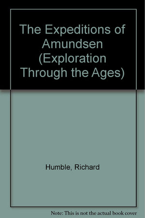 The Expeditions of Amundsen (Exploration Through the Ages),Used