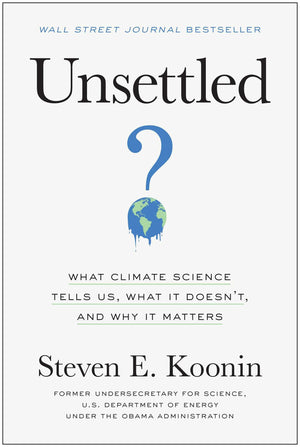 Unsettled: What Climate Science Tells Us, What It Doesn't, and Why It Matters,New