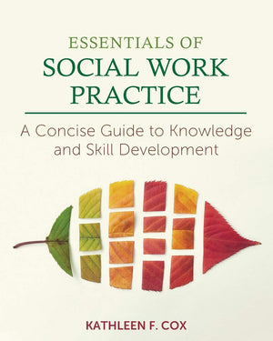 Essentials of Social Work Practice by Cognella Academic Publishing - A Concise Guide to Knowledge and Skill Development
