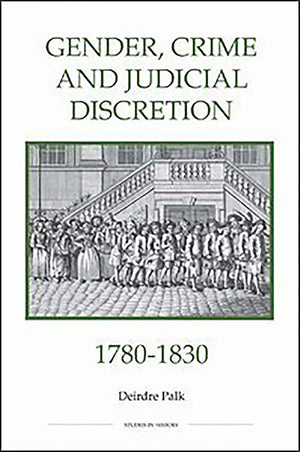 Gender, Crime And Judicial Discretion, 17801830 (Royal Historical Society Studies In History New Series, 51) (Volume 51),Used