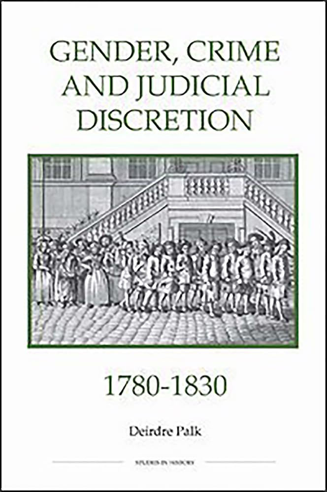 Gender, Crime And Judicial Discretion, 17801830 (Royal Historical Society Studies In History New Series, 51) (Volume 51),Used