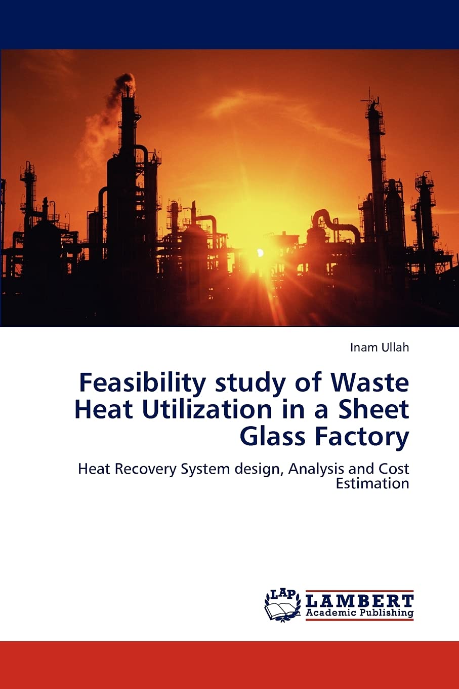 Feasibility study of Waste Heat Utilization in a Sheet Glass Factory: Heat Recovery System design, Analysis and Cost Estimation,Used