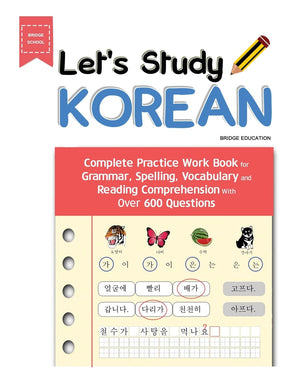 Let'S Study Korean: Complete Practice Work Book For Grammar, Spelling, Vocabulary And Reading Comprehension With Over 600 Questi-new