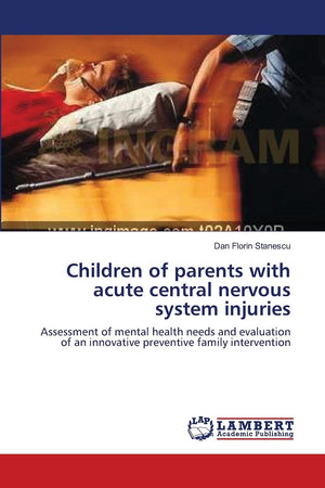 Children of parents with acute central nervous system injuries: Assessment of mental health needs and evaluation of an innovativ,Used