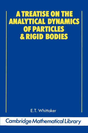 A Treatise On The Analytical Dynamics Of Particles And Rigid Bodies (Cambridge Mathematical Library)