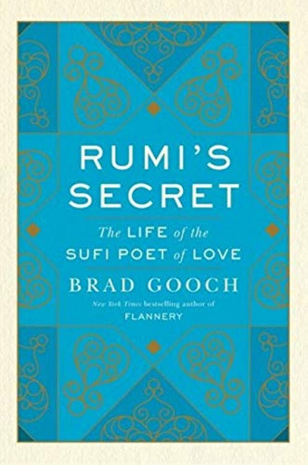 Rumi's Secret: The Life of the Sufi Poet of Love,New