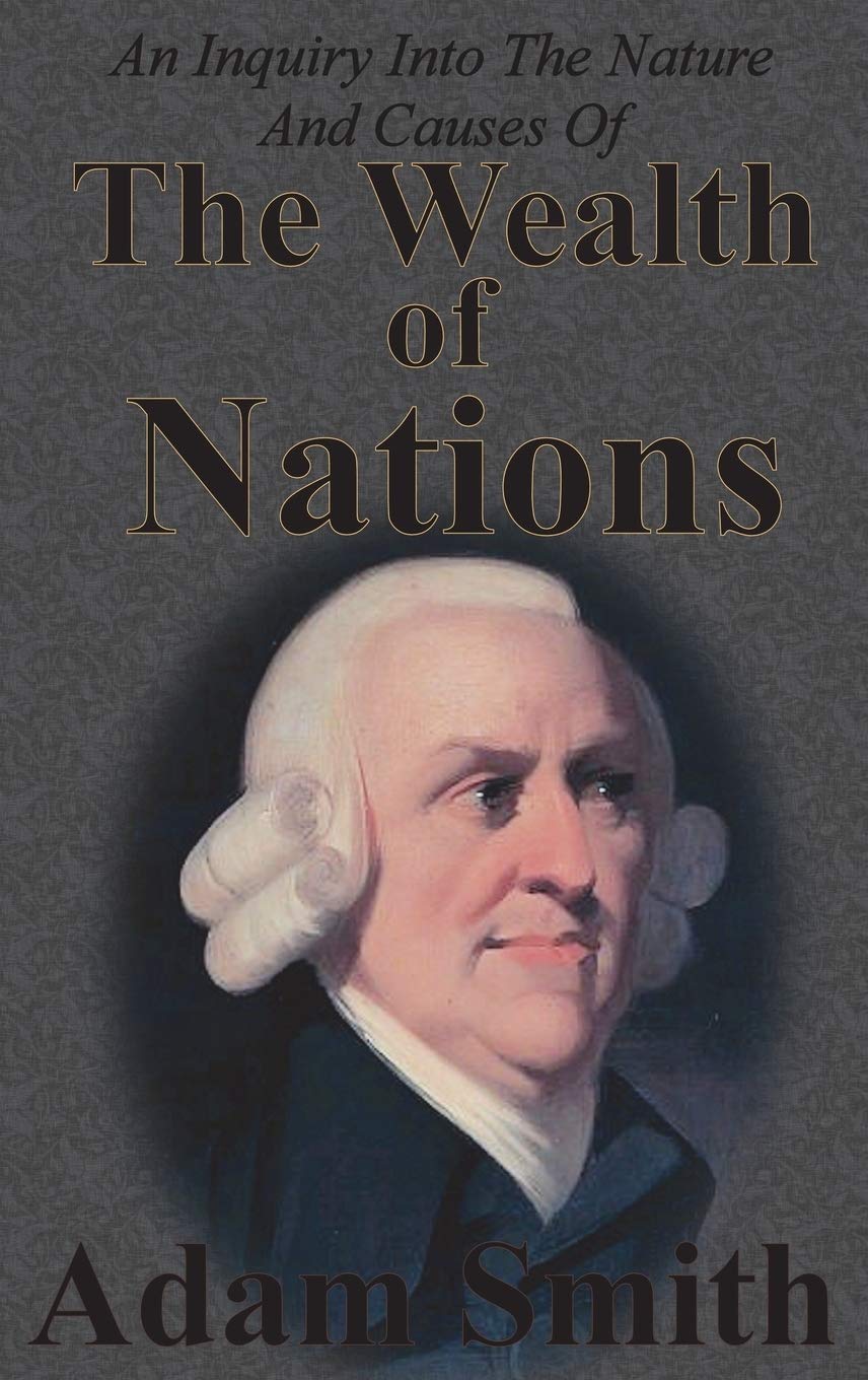 An Inquiry Into The Nature And Causes Of The Wealth Of Nations: Complete Five Unabridged Books,New
