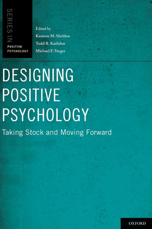 Designing Positive Psychology: Taking Stock And Moving Forward (Series In Positive Psychology)