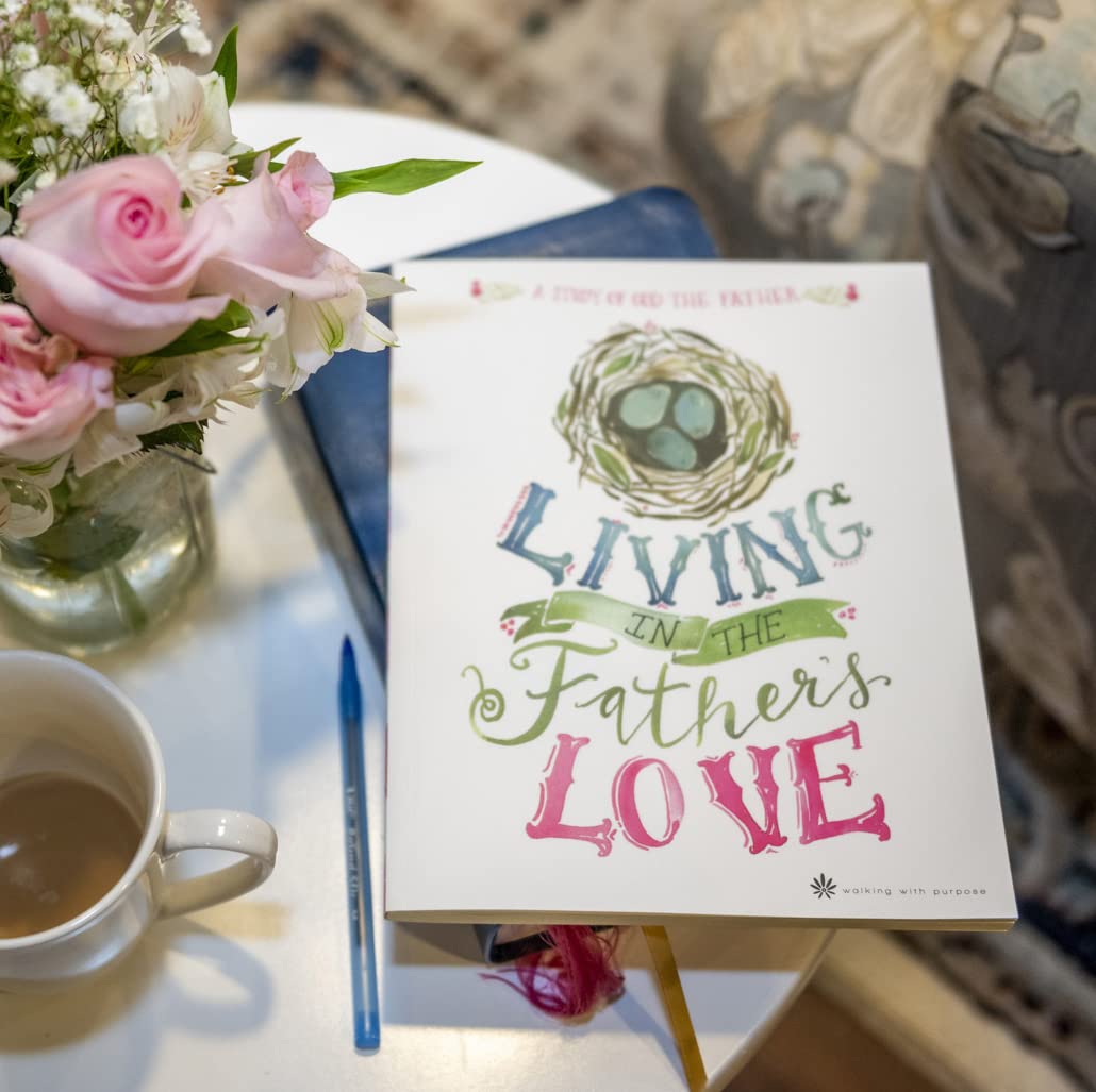 Catholic Women s Bible Study, Living In the Father s Love: A Study of God the Father from Walking with Purpose