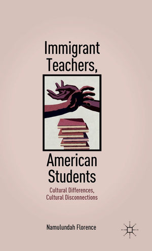 Immigrant Teachers, American Students: Cultural Differences, Cultural Disconnections,Used