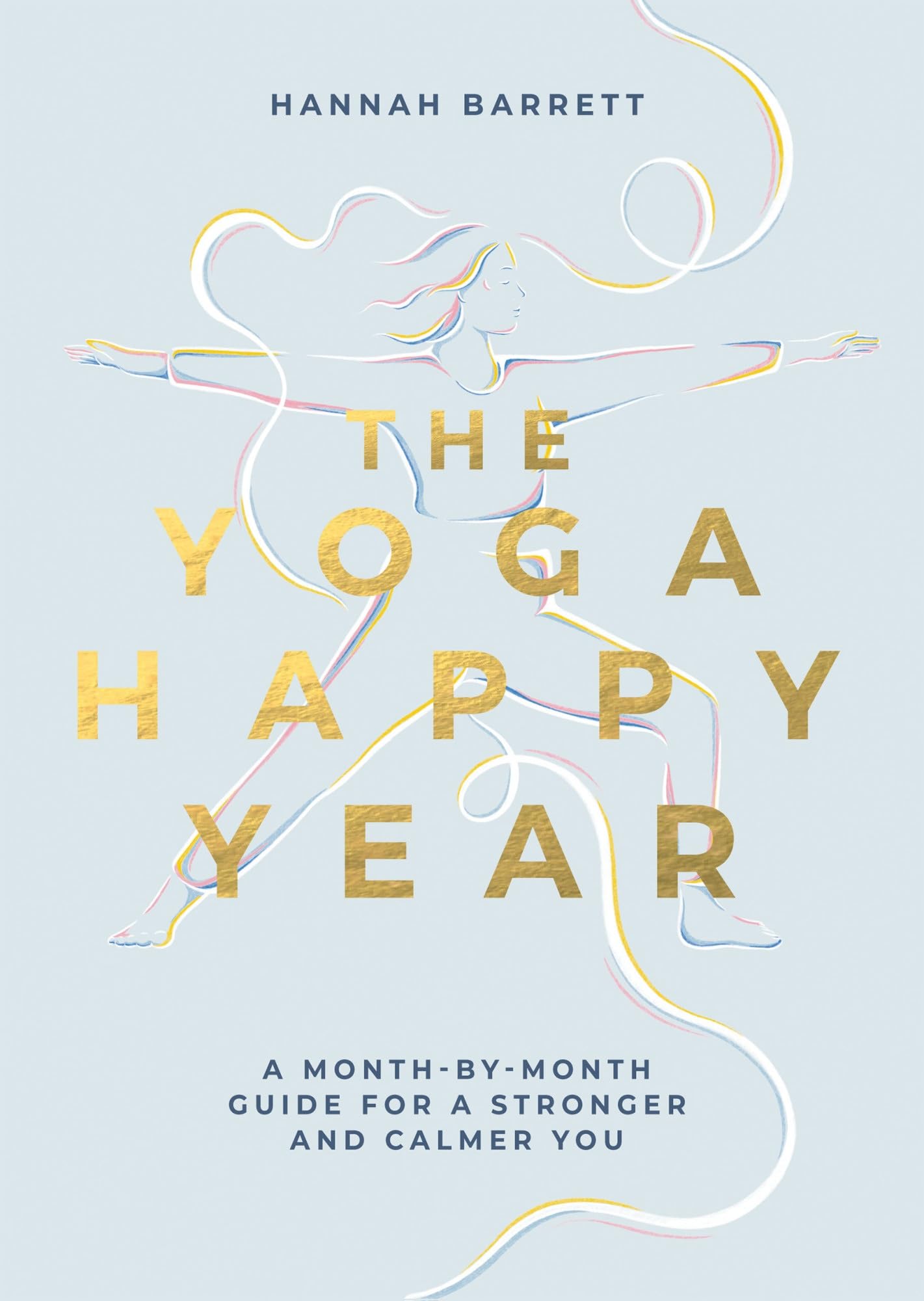 Yoga Happy Year: A MonthbyMonth Guide For A Stronger And Calmer You