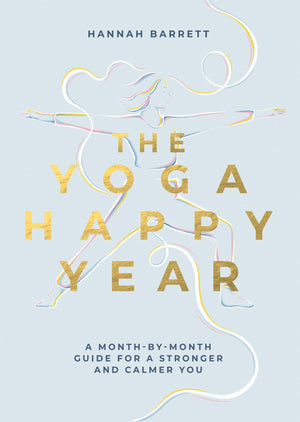 Yoga Happy Year: A MonthbyMonth Guide For A Stronger And Calmer You