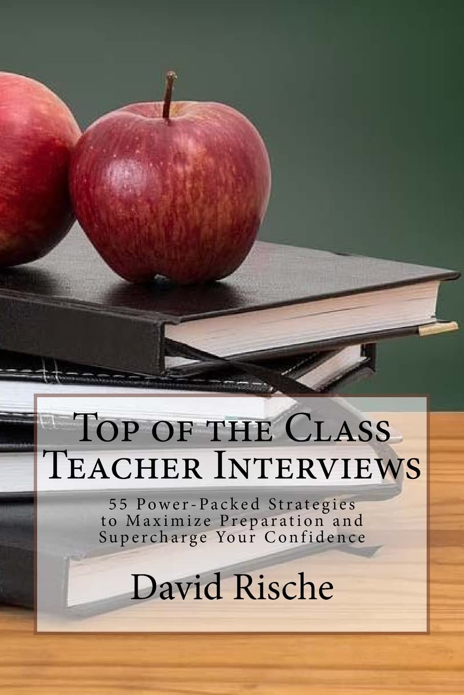 Top of the Class Teacher Interviews: 55 PowerPacked Strategies to Maximize Preparation and Supercharge Your Confidence,Used