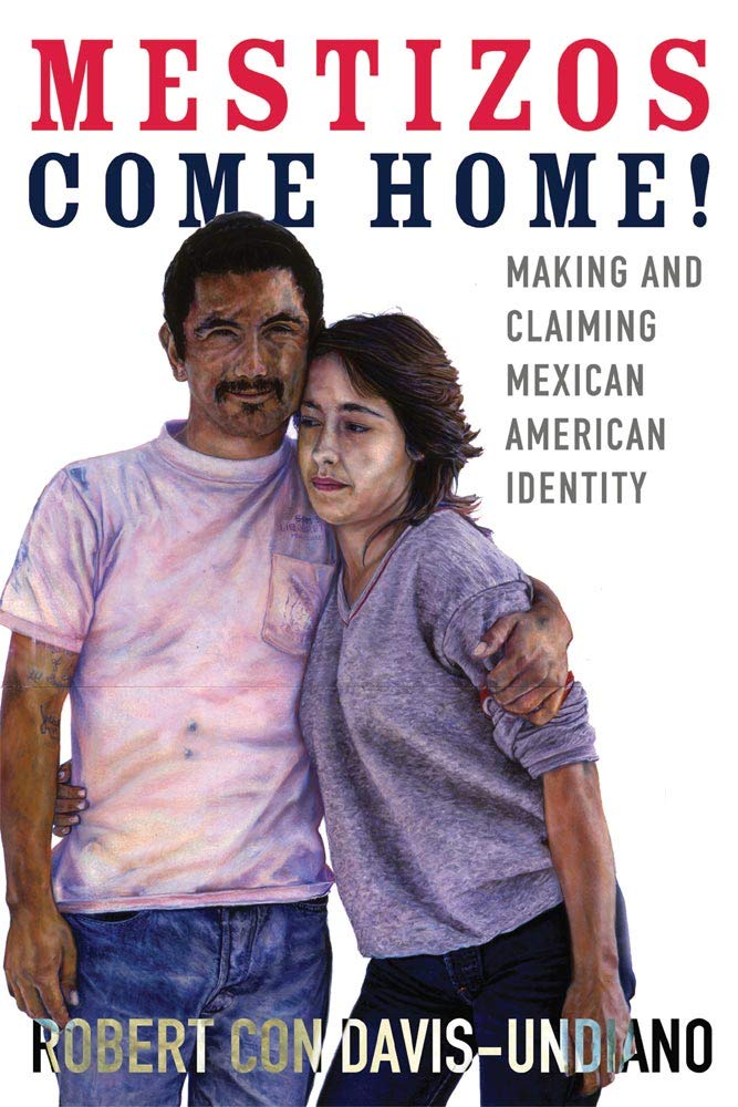 Mestizos Come Home!: Making And Claiming Mexican American Identity (Volume 19) (Chicana And Chicano Visions Of The Amricas Ser