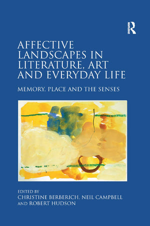 Affective Landscapes in Literature, Art and Everyday Life: Memory, Place and the Senses,Used