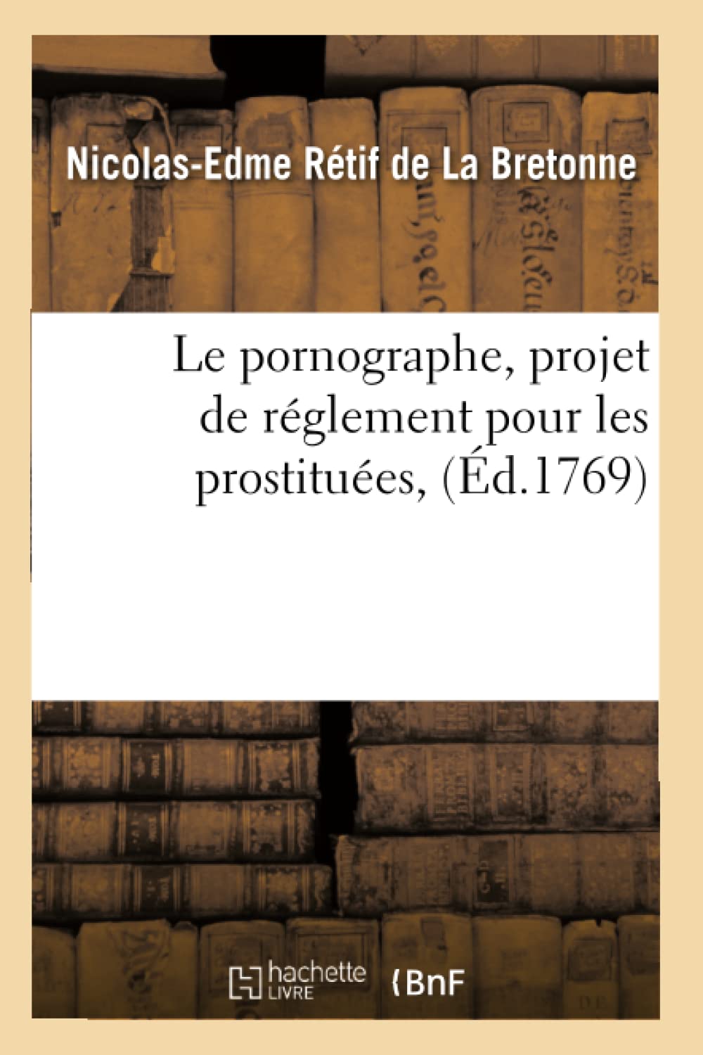 Le Pornographe, Projet De Rglement Pour Les Prostitues, (D.1769) (Litterature) (French Edition),Used
