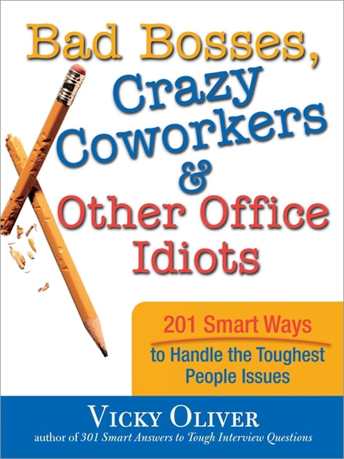 Bad Bosses, Crazy Coworkers & Other Office Idiots: 201 Smart Ways to Handle the Toughest People Issues (SelfHelp Book for Being,Used