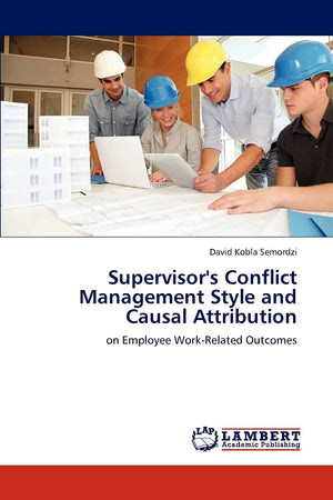 Supervisor's Conflict Management Style and Causal Attribution: on Employee WorkRelated Outcomes,Used