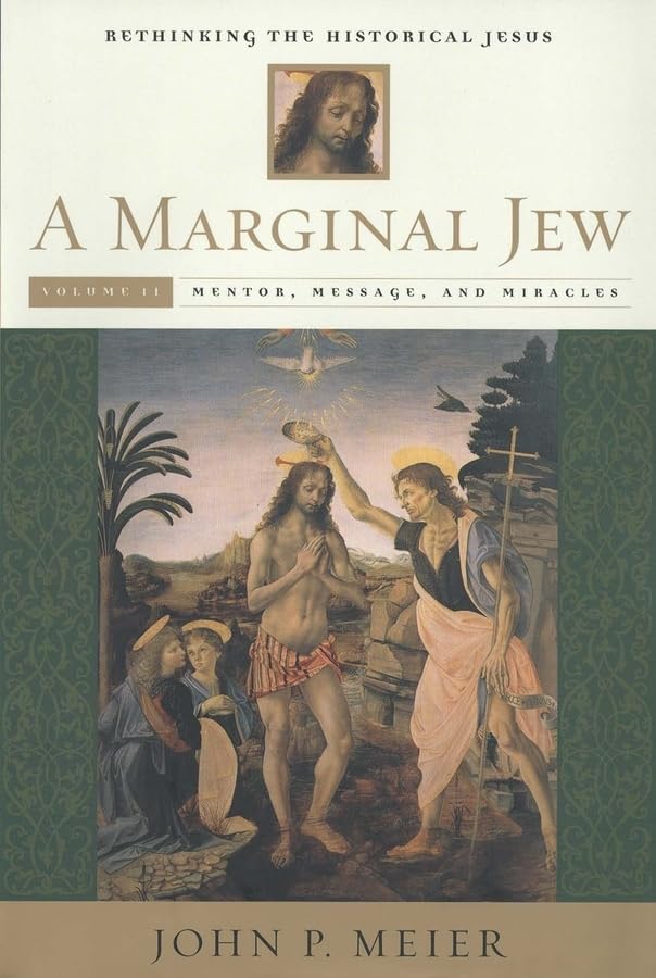 A Marginal Jew: Rethinking the Historical Jesus, Volume II: Mentor, Message, and Miracles (The Anchor Yale Bible Reference Libra