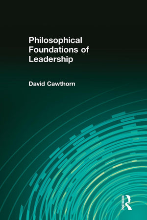 Philosophical Foundations of Leadership: With an introduction by Blue Clark,Used