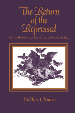 The Return Of The Repressed: Gothic Horror From The Castle Of Otranto To Alien (Suny Series In Psychoanalysis And Culture)