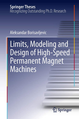 Limits, Modeling and Design of HighSpeed Permanent Magnet Machines (Springer Theses),New