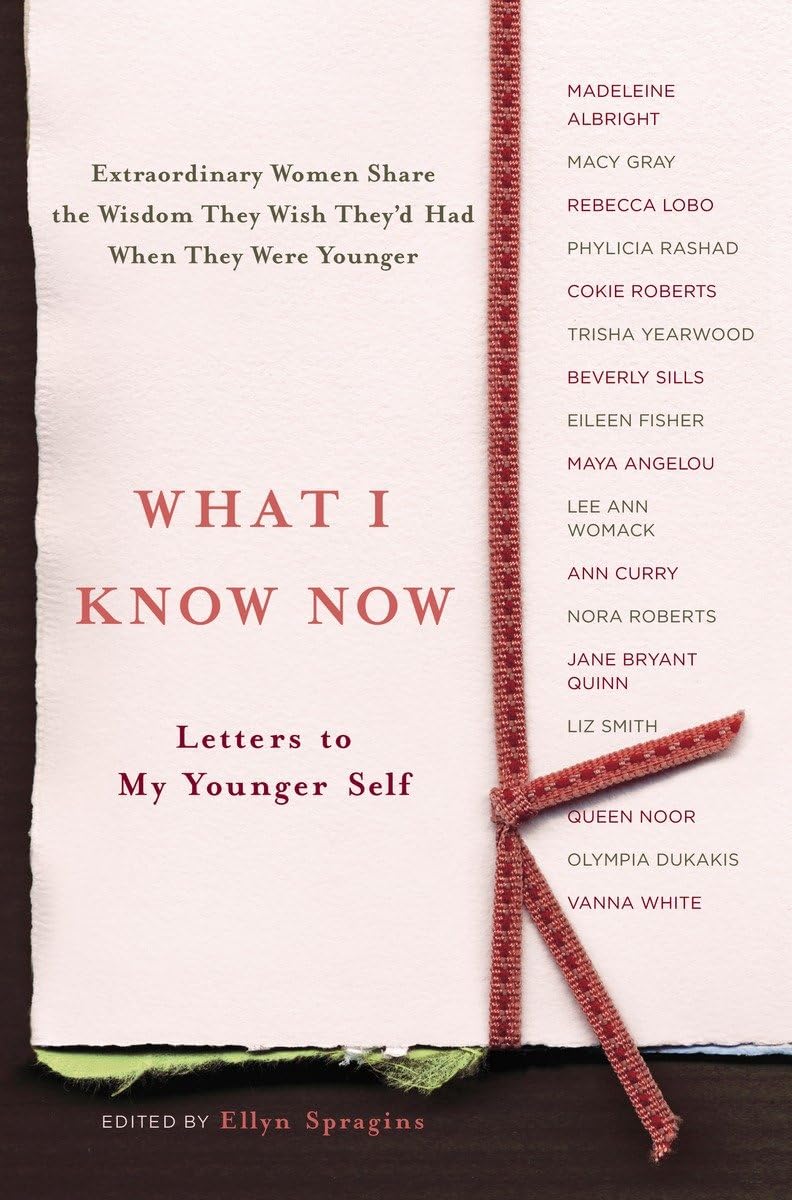 What I Know Now: Letters To My Younger Self