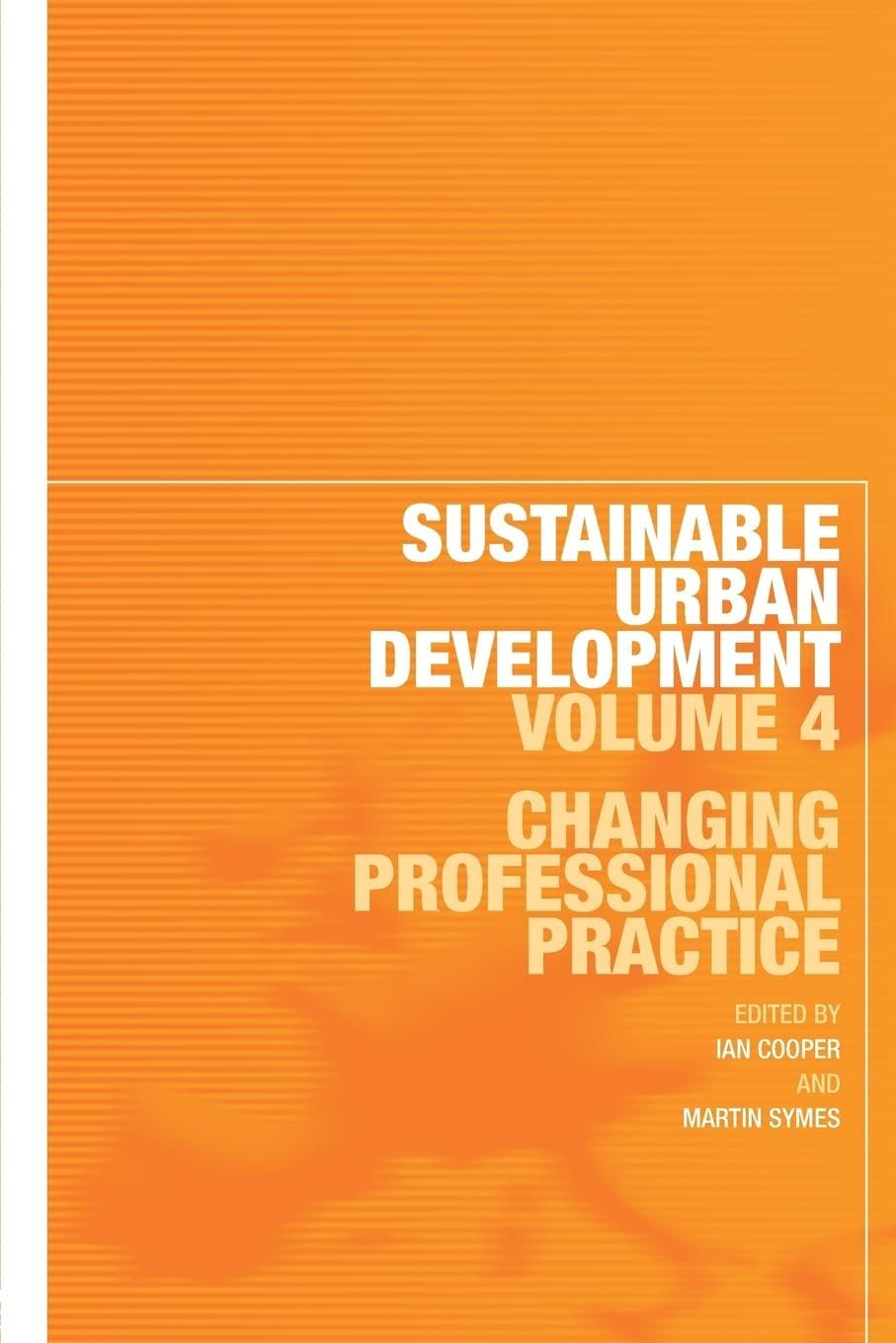 Sustainable Urban Development Volume 4: Changing Professional Practice (Sustainable Urban Development Series)