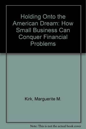 Holding Onto the American Dream: How Small Business Can Conquer Financial Problems,Used