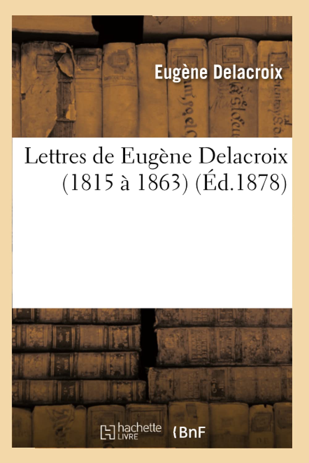 Lettres de Eugne Delacroix (1815  1863) (d.1878) (Arts) (French Edition),Used
