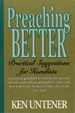 Preaching Better: Practical Suggestions for Homilists,New
