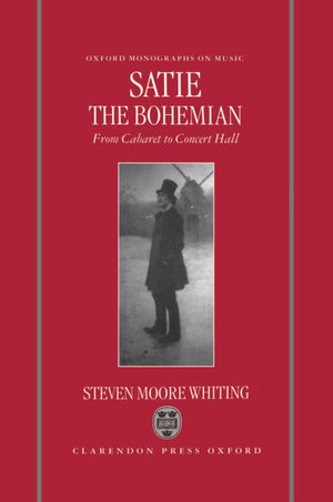 Satie The Bohemian: From Cabaret To Concert Hall (Oxford Monographs On Music),Used