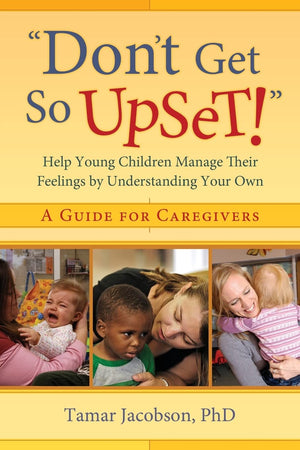 Don't Get So Upset!': Help Young Children Manage Their Feelings by Understanding Your Own,Used